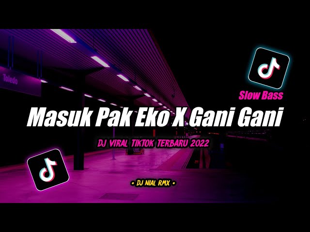Dj Masuk Pak Eko X Gani Gani Slow Bass Remix Tiktok Viral Terbaru 2022 class=