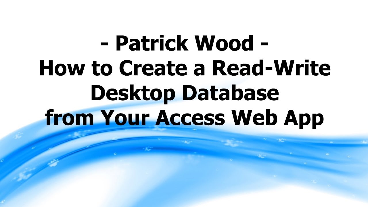 AW: Patrick Wood - How to Create a Read-Write Desktop Database from ...