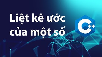 C++ Bài tập 2.7: Liệt kê ước của một số