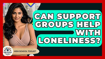 Can Support Groups Help With Loneliness? - High School Toolkit