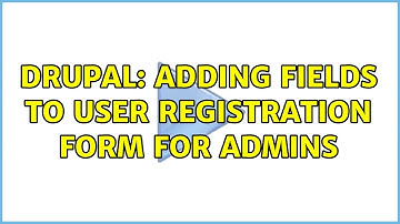 Drupal: Adding fields to user registration form for admins