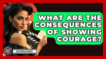 What Are The Consequences Of Showing Courage? - Soap Opera Insider