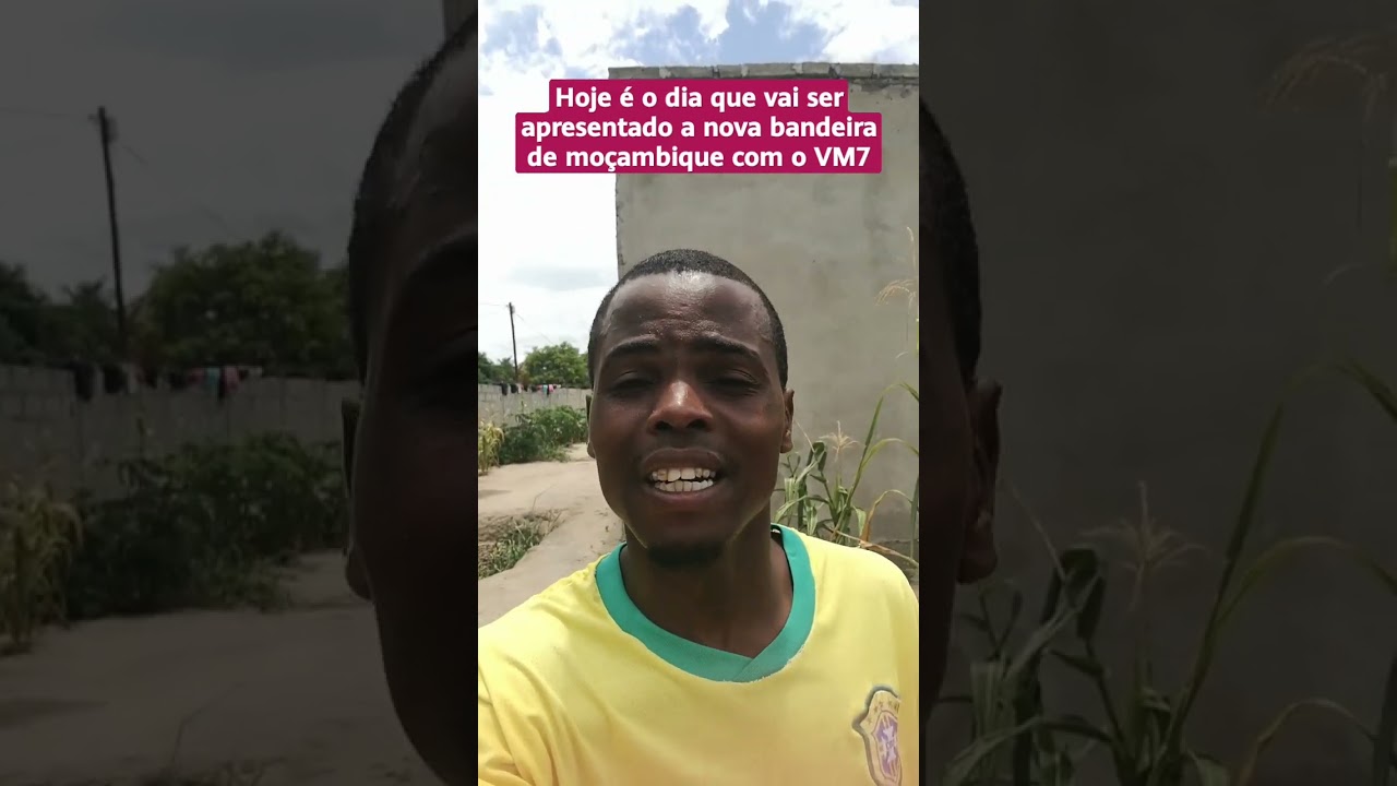 Hoje é o dia que vai ser apresentado a nova bandeira de moçambique com o VM7