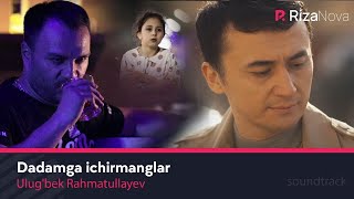 Ulug’bek Rahmatullayev - Dadamga ichirmanglar (Mazlumlar oilaviy xayotiy serial uchun soundtrack) Resimi