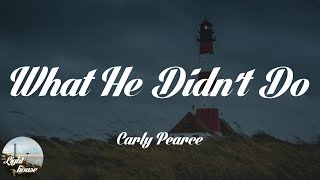 Carly Pearce - What He Didn&#39;t Do (Lyrics)