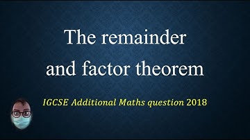 The remainder and factor theorem (IGCSE Additional maths 2018)