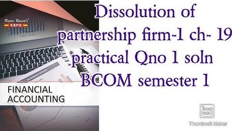 Dissolution of partnership firm -1, Ch-19 practical Qno 1 soln financial accounting Bcom semester 1