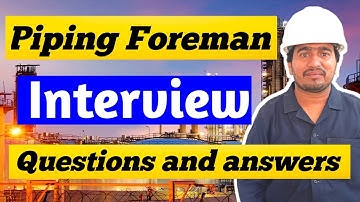 Pipe Foreman interview | Piping Foreman Interview Questions and answers | Piping Foreman