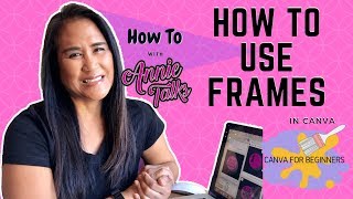 How to Use Frames in Canva | Canva for Beginners | How To with Annie Talks