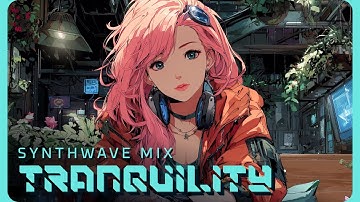 TRANQUILITY | Chill Synthwave Mix for Relaxing, Focus & Coding