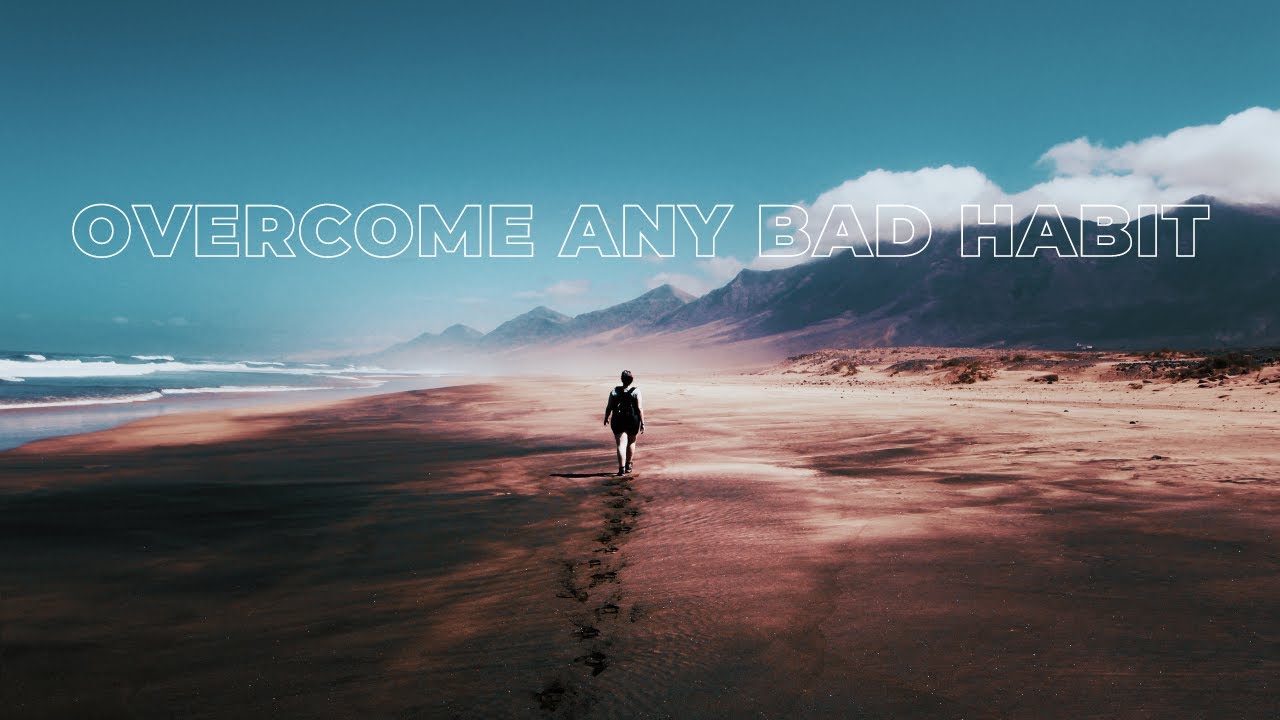 how-to-quit-any-addiction-or-bad-habit-youtube