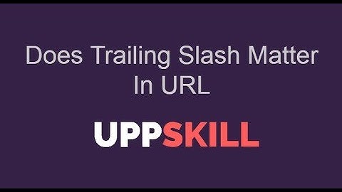 Does Trailing Slash Matter In URL