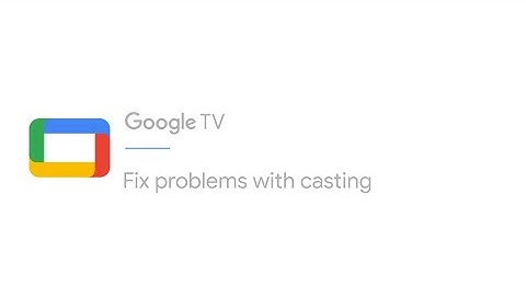 Fix problems with casting to your Google TV