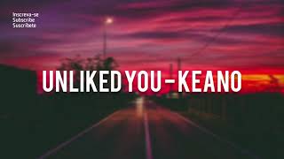 Unliked You - Keano (Lyrics)