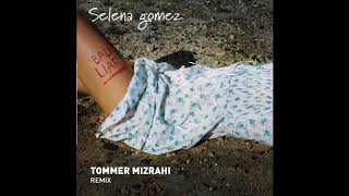 Selena Gomez - Bad Liar (Tommer Mizrahi Remix)