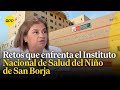 Instituto Nacional de Salud del Niño de San Borja: Continúan enfrentando retos significativos