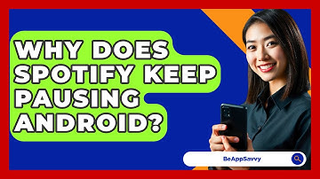 Why Does Spotify Keep Pausing Android? - Be App Savvy