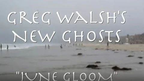 Greg Walsh's New Ghosts June Gloom (Official Music...