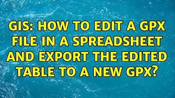 GIS: How to edit a gpx file in a spreadsheet and export the edited table to a new gpx?