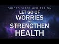Guided meditation for sleep relaxation  let go of worries  strengthen health