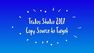 Trados Studio 2017 - Copy Source to Target