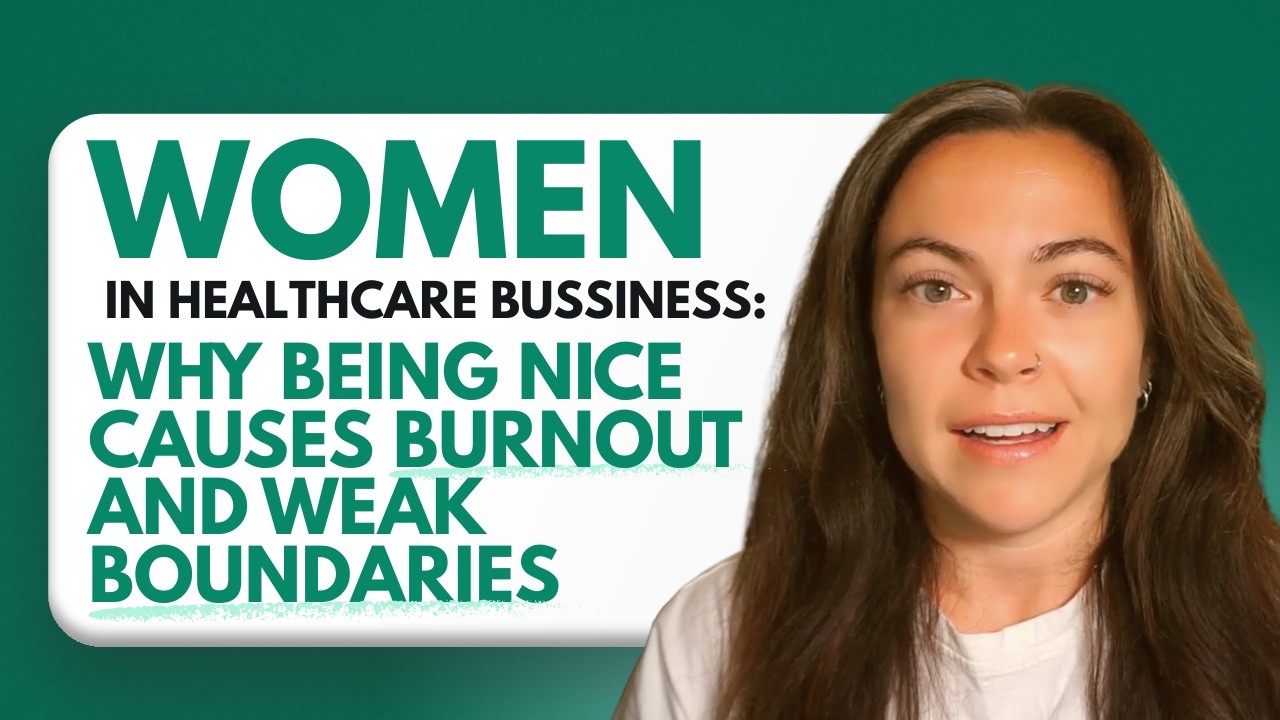 Women in Healthcare Business: Why Being Nice Causes Burnout and Weak Boundaries
