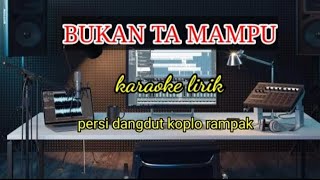 Download lagu bukan ta mampu-karaoke lirik persi dangdut koplo rampak//@Reyvans music