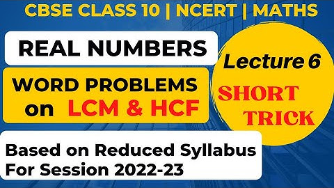 Real Numbers||WORD PROBLEMS ON LCM & HCF||SHORT TRICK||Lecture 6||CBSE Class 10||Mathematics