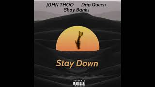 J0HN THOO Stay Down Ft. Drip Queen & Shay Banks (Prod. By Shay Banks)