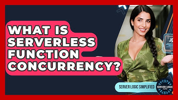 What Is Serverless Function Concurrency? - Server Logic Simplified