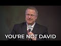 You’re Not David - Pastor Raymond Woodward