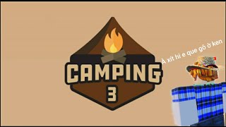 Thực ra đây không phải là game cắm trại nữa rồi | Roblox Camping 3