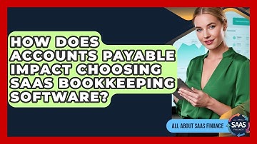 How Does Accounts Payable Impact Choosing SaaS Bookkeeping Software? - All About SaaS Finance