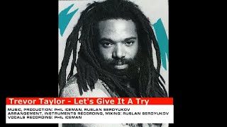 Trevor Taylor (ex Bad Boys Blue) - Let's Give It A Try (Prod. by Ruslan Serdyukov and Phil Iceman)