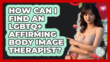 How Can I Find An LGBTQ+ Affirming Body Image Therapist? - Inside Body Image