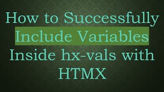 How to Successfully Include Variables Inside hx-vals with HTMX