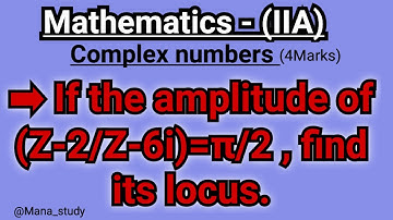 If the amplitude of (Z-2/Z-6i)=π/2, find its locus. | Complex numbers | inter 2nd year maths 2A