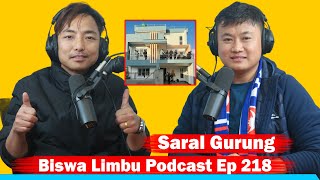 Saral Gurung!! Biswa Limbu Podcast Ep 218 ll