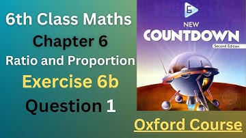 Exercise 6b class 6 Question 1 maths | Ratio and Proportion | New count Down Second Edition class 6