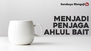 Menjadi Penjaga Ahlul Bait - Ustadz Khairullah Anwar Lutfi, Lc