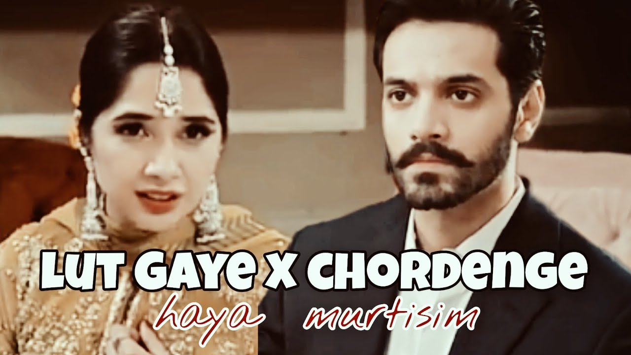 haya ♥️ murtisim lut gaye x chordenge remix song tere bin drama 💝