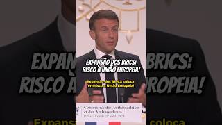 Macron: expansão dos BRICS é risco à União Europeia! Precisamos de união!