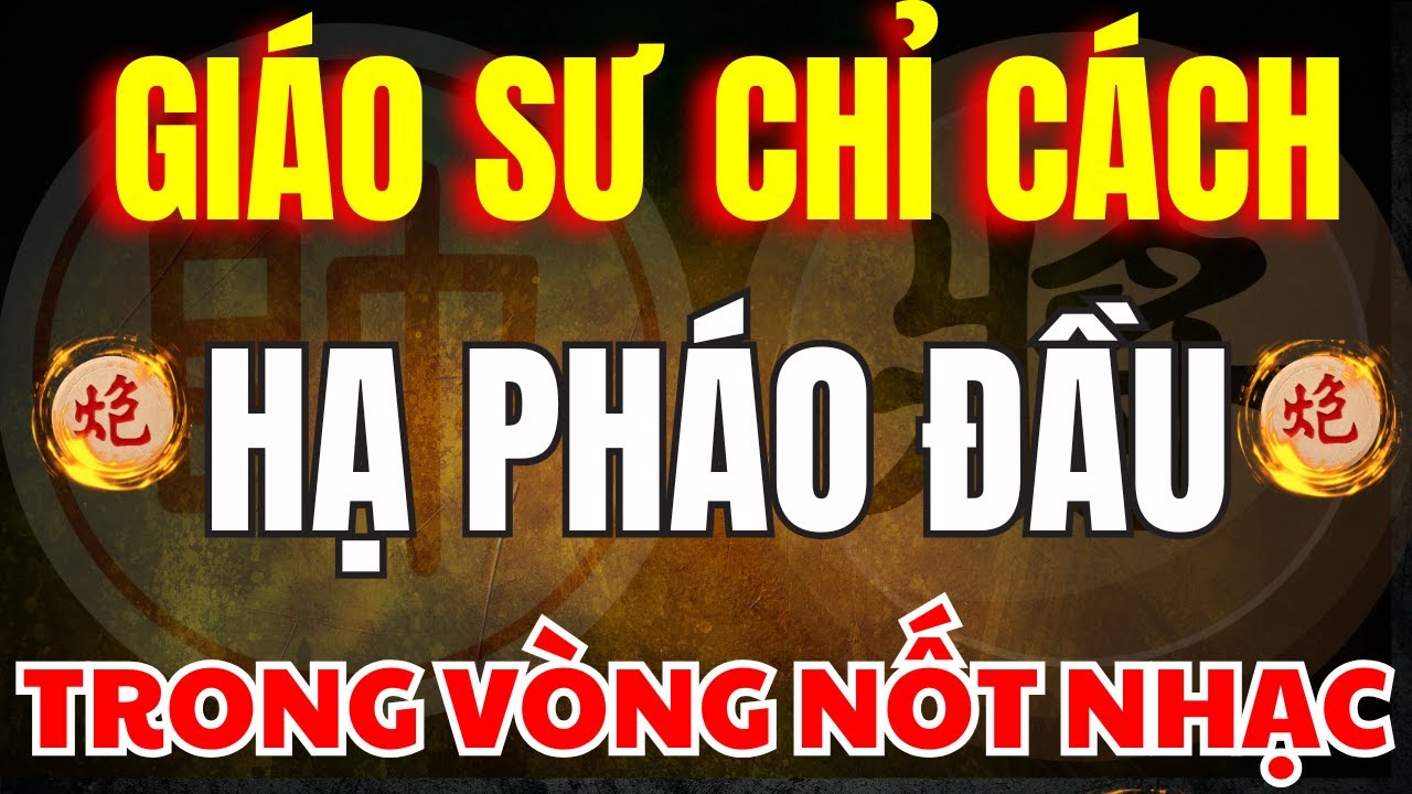Cờ Tướng | Đây Là Cách Giáo Sư Toán Học Chỉ Cách Hạ Pháo Đầu Đẹp Mắt
