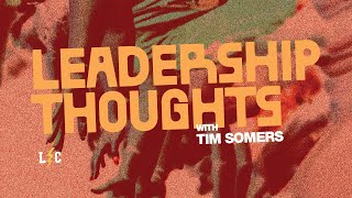 Leadership Thoughts with Tim Somers | LEADERSHIP COLLECTIVE