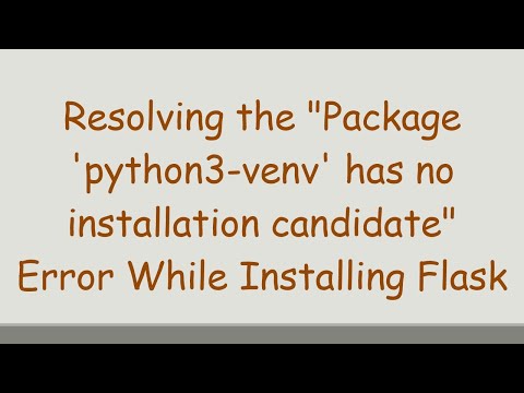 Resolving the "Package 'python3-venv' has no installation candidate" Error While Installing Flask