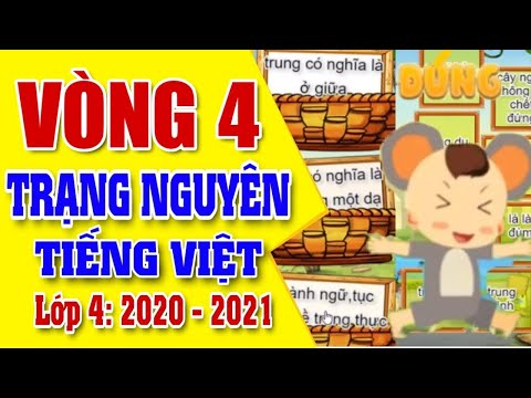 Trạng Nguyên Tiếng Việt Lớp 4 Vòng 4 - Trạng Nguyên Tiếng Việt 4 Vòng 4 | Năm Học 2020 - 2021 | Tiếng Việt | Kênh Học Tốt