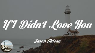 Jason Aldean - If I Didn't Love You (Lyrics)