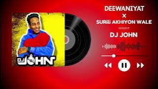DEEWANIYAT X SURILI AKHIYON WALE MASHUP : DJ JOHN ( EXPERIENCE THE MADNESS OF LOVE )