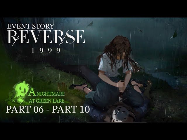 Reverse: 1999 - Event Story [A Nightmare at Green Lake Part 06 - 10] class=