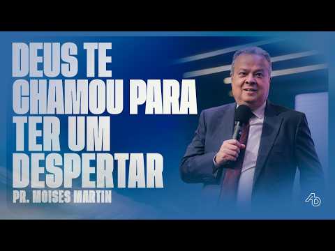 DEUS TE CHAMOU PARA TER UM DESPERTAR - Pr. Moises Martin